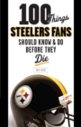 Image for 100 Things Steelers Fans Should Know &amp; Do Before They Die.