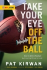 Image for Take Your Eye Off the Ball: How to Watch Football by Knowing Where to Look