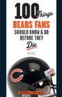 Image for 100 things Bears fans should know &amp; do before they die