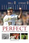 Image for Perfect: the inside story of baseball&#39;s sixteen perfect games