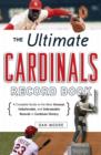 Image for The Ultimate Cardinals Record Book: A Complete Guide to the Most Unusual, Unbelievable, and Unbreakable Records in Cardinals History