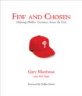 Image for Few and chosen: defining Phillies greatness across the eras