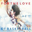 Image for For the Love of Basketball: From A-Z