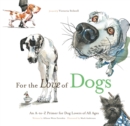 Image for For the Love of Dogs: An A-to-Z Primer for Dog Lovers of All Ages.