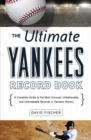 Image for The ultimate Yankees record book: a complete guide to the most unusual, unbelievable, and unbreakable records in Yankees history