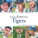 Image for For the Love of the Tigers: An A-to-Z Primer for Tigers Fans of All Ages