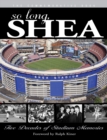 Image for So Long, Shea: Five Decades of Stadium Memories.