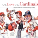 Image for For the Love of the Cardinals: An A-Z Primer for Cardinal Fans of All Ages.