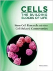 Image for Cells: The Building Blocks of Life : Stem Cell Research and Other Cell-Related Controversies 