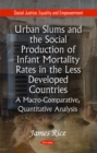 Image for Urban Slums &amp; the Social Production of Infant Mortality Rates in the Less Developed Countries : A Macro-Comparative, Quantitative Analysis*
