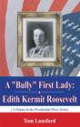Image for A &quot;Bully&quot; First Lady : Edith Kermit Roosevelt