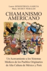 Image for Chamanismo Americano: Un Acercamiento a Los Sistemas Medicos De Los Pueblos Originarios De Alta Cultura De Mexico Y Peru