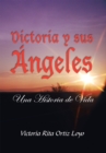 Image for Victoria Y Sus Angeles: Una Historia De Vida