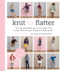 Image for Knit to flatter  : the only instructions you&#39;ll even need to knit sweaters that make you look good and feel great!