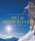 Image for Fifty Places to Ski and Snowboard Before You Die