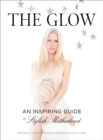 Image for The glow  : an inspiring guide to stylish motherhood