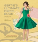 Image for Gertie&#39;s ultimate dress book  : a modern guide to sewing fabulous vintage styles