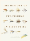 Image for The History of Fly-Fishing in Fifty Flies