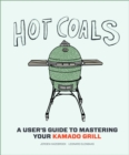 Image for Hot coals  : a user&#39;s guide to mastering your kamado grill