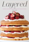 Image for Layered : Baking, Building, and Styling Spectacular Cakes