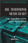 Image for Are Traditional Media Dead? : Can Journalism Survive in the Digital World?