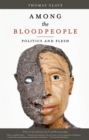 Image for Among the bloodpeople: politics and flesh