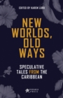 Image for New Worlds, Old Ways: Speculative Tales from the Caribbean