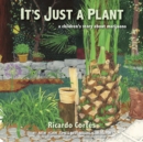 Image for It&#39;s just a plant  : a children&#39;s story about marijuana