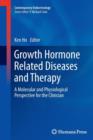 Image for Growth Hormone Related Diseases and Therapy : A Molecular and Physiological Perspective for the Clinician
