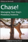 Image for Chase!: managing your dog&#39;s predatory instincts