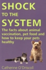 Image for Shock to the System: The Facts About Animal Vaccination, Pet Food, and How to Keep Your Pets Healthy