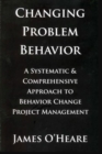 Image for CHANGING PROBLEM BEHAVIOR: A SYSTEMATIC AND COMPREHENSIVE APPROACH TO BEHAVIOR CHANGE PROJECT MANAGEMENT