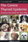 Image for The canine thyroid epidemic: answers you need for your dog / W. Jean Dodds, Diana Laverdure.