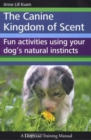 Image for The canine kingdom of scent: fun activities using your dog&#39;s natural instincts