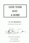 Image for Give Your Dog a Bone: The Practical Commonsense Way to Feed Dogs