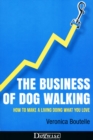 Image for Business Of Dog Walking: How To Make A Living Doing What You Love