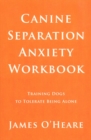 Image for Canine Separation Anxiety Workbook: Training Dogs To Tolerate Being Alone