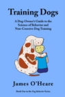 Image for Training Dogs: A Dog Owner&#39;s Guide To The Science Of Behavior and Non-Coercive Dog Training