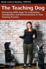 Image for Teaching Dog: Partnering With Dogs for Instruction, Socialization and Demonstration in Your Training Practice
