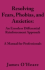 Image for Resolving, Fears, Phobias, and Anxieties: A Manual for Professionals