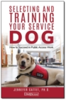Image for Selecting And Training Your Service Dog: How to Succeed in Public Access Work