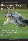 Image for Between Dog and Wolf : Understanding the Connection and the Confusion