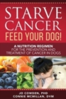 Image for Starve Cancer Feed Your Dog! A Nutrition Regimen for the Prevention and Treatment of Cancer in Dogs
