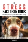 Image for The Stress Factor in Dogs : Unlocking Resiliency and Enhancing Well-Being