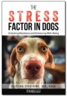 Image for The Stress Factor in Dogs: Unlocking Resiliency and Enhancing Well-Being
