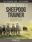 Image for Think like a sheepdog trainer: a guide to raising and training a herding dog