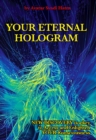 Image for YOUR ETERNAL HOLOGRAM: New discovery is a key to Access and Enlighten your Consciousness