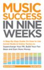 Image for Music Success In Nine Weeks: A Step-By-Step Guide On How to Use Social Media &amp; Online Tactics to Supercharge Your PR, Build Your Fan Base and Earn More Money