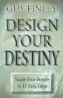 Image for Design Your Destiny: Shape your Future in 12 Easy Steps