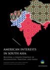 Image for American Interests in South Asia: Building a Grand Strategy in Afghanistan, Pakistan, and India